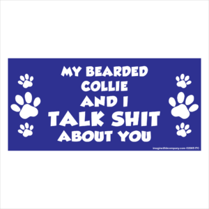 My Bearded Collie And I Talk Shit About You 2.75" x 5.75" Rectangle Magnet