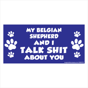 My Belgian Shepherd And I Talk Shit About You 2.75" x 5.75" Rectangle Magnet