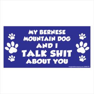 My Bernese Mountain Dog And I Talk Shit About You 2.75" x 5.75" Rectangle Magnet