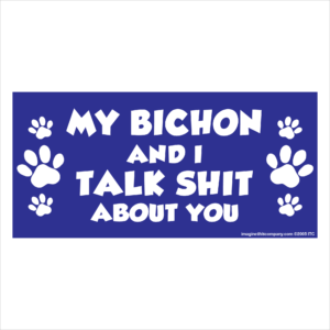 My Bichon And I Talk Shit About You 2.75" x 5.75" Rectangle Magnet
