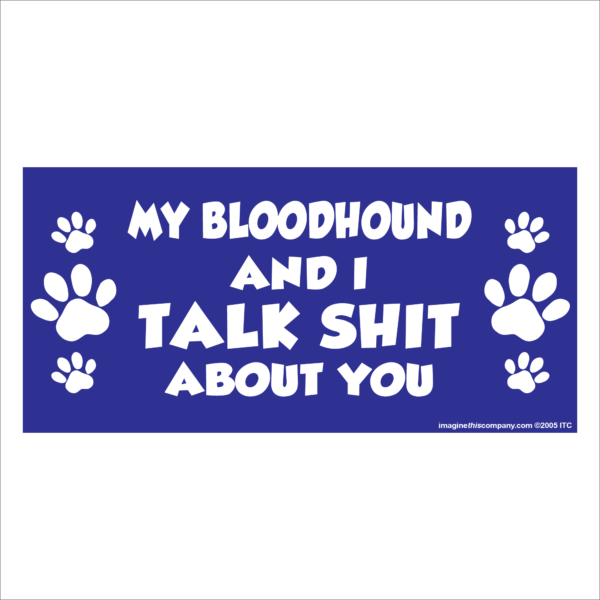 My Bloodhound And I Talk Shit About You 2.75" x 5.75" Rectangle Magnet