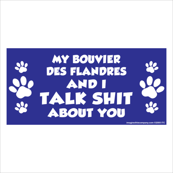 My Bouvier Des Flandres And I Talk Shit About You 2.75" x 5.75" Rectangle Magnet