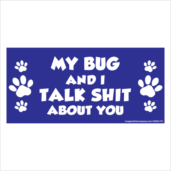 My Bug And I Talk Shit About You 2.75" x 5.75" Rectangle Magnet