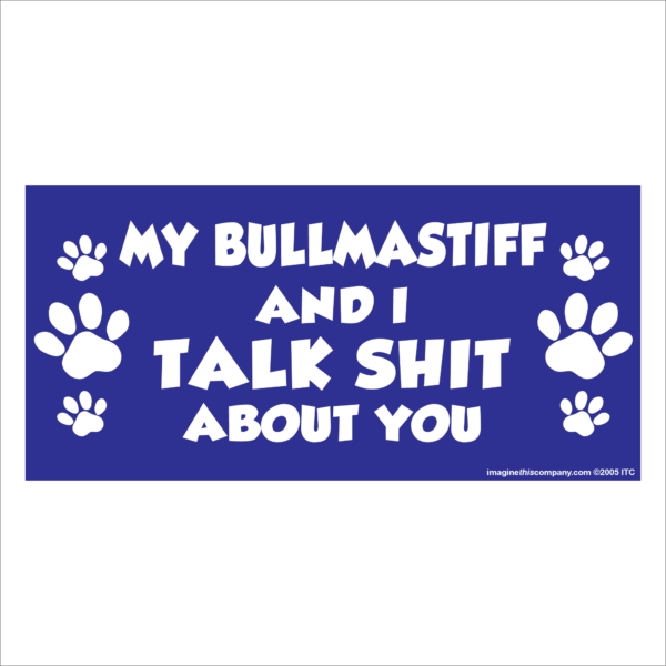 My Bullmastiff And I Talk Shit About You 2.75" x 5.75" Rectangle Magnet