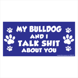 My Bulldog And I Talk Shit About You 2.75" x 5.75" Rectangle Magnet