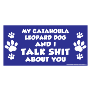 My Catahoula Leopard Dog And I Talk Shit About You 2.75" x 5.75" Rectangle Magnet