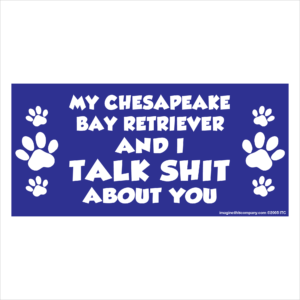 My Chesepeake Bay Retreiver And I Talk Shit About You 2.75" x 5.75" Rectangle Magnet