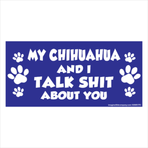 My Chihuahua And I Talk Shit About You 2.75" x 5.75" Rectangle Magnet