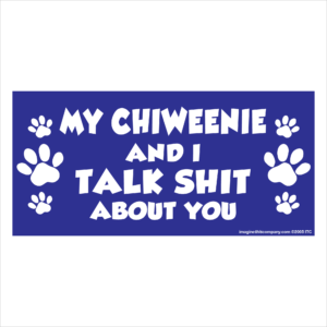 My Chiweenie And I Talk Shit About You 2.75" x 5.75" Rectangle Magnet