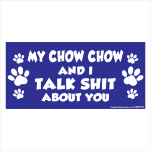 My Chow Chow And I Talk Shit About You 2.75" x 5.75" Rectangle Magnet