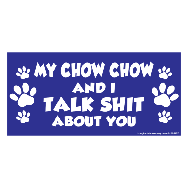 My Chow Chow And I Talk Shit About You 2.75" x 5.75" Rectangle Magnet