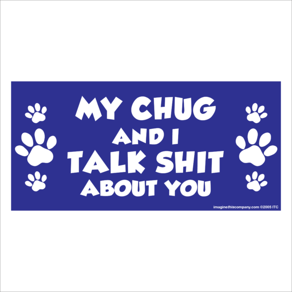 My Chug And I Talk Shit About You 2.75" x 5.75" Rectangle Magnet