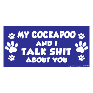 My Cockapoo And I Talk Shit About You 2.75" x 5.75" Rectangle Magnet