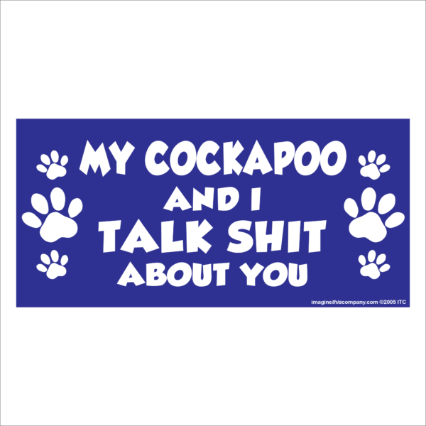 My Cockapoo And I Talk Shit About You 2.75" x 5.75" Rectangle Magnet