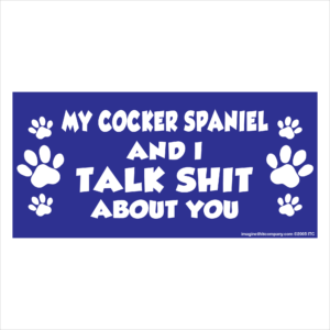 My Cocker Spaniel And I Talk Shit About You 2.75" x 5.75" Rectangle Magnet