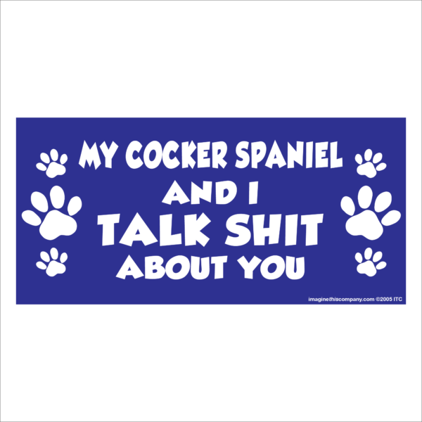 My Cocker Spaniel And I Talk Shit About You 2.75" x 5.75" Rectangle Magnet
