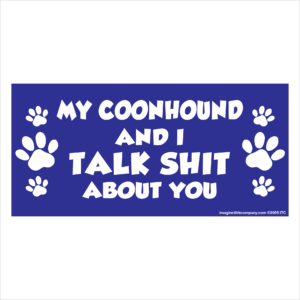 My Coonhound And I Talk Shit About You 2.75" x 5.75" Rectangle Magnet