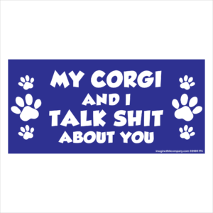 My Corgi And I Talk Shit About You 2.75" x 5.75" Rectangle Magnet