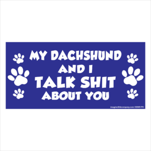 My Dachshund And I Talk Shit About You 2.75" x 5.75" Rectangle Magnet