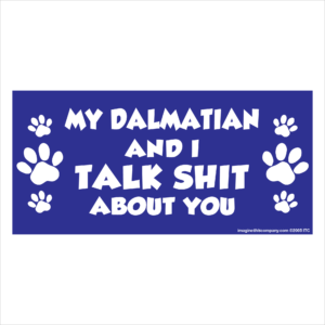 My Dalmation And I Talk Shit About You 2.75" x 5.75" Rectangle Magnet