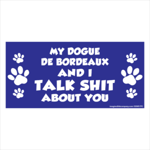My Dogue De Bordeaux And I Talk Shit About You 2.75" x 5.75" Rectangle Magnet