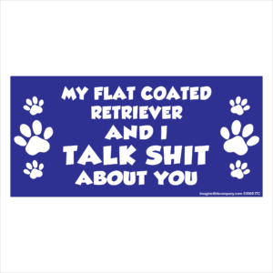 My Flat Coated Retriever And I Talk Shit About You 2.75" x 5.75" Rectangle Magnet