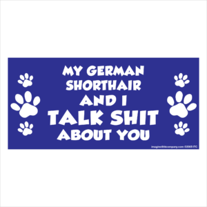 My German Shorthair And I Talk Shit About You 2.75" x 5.75" Rectangle Magnet