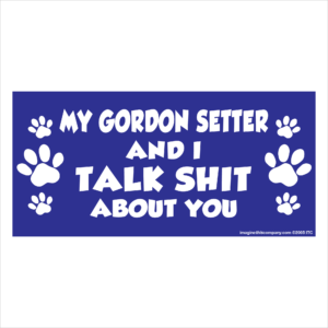 My Gordon Setter And I Talk Shit About You 2.75" x 5.75" Rectangle Magnet