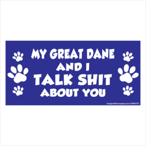 My Great Dane And I Talk Shit About You 2.75" x 5.75" Rectangle Magnet