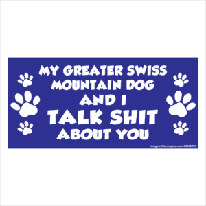 My Greater Swiss Mountain Dog And I Talk Shit About You 2.75" x 5.75" Rectangle Magnet