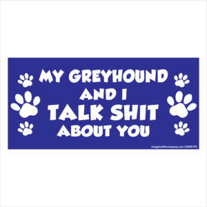 My Greyhound And I Talk Shit About You 2.75" x 5.75" Rectangle Magnet