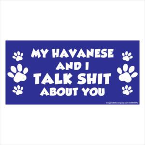 My Havanese And I Talk Shit About You 2.75" x 5.75" Rectangle Magnet