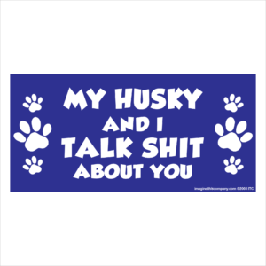 My Husky And I Talk Shit About You 2.75" x 5.75" Rectangle Magnet
