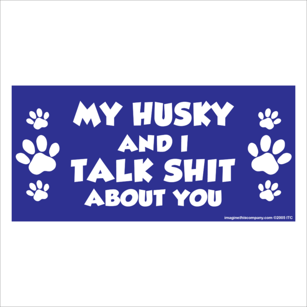 My Husky And I Talk Shit About You 2.75" x 5.75" Rectangle Magnet