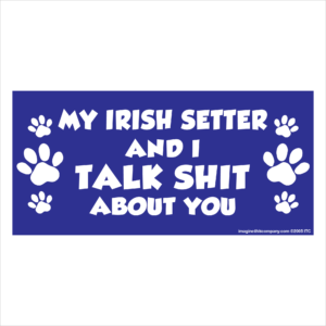 My Irish Setter And I Talk Shit About You 2.75" x 5.75" Rectangle Magnet