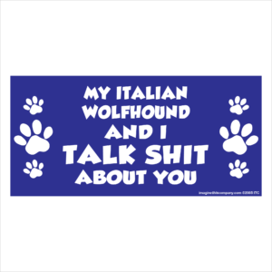 My Italian Wolfhound And I Talk Shit About You 2.75" x 5.75" Rectangle Magnet