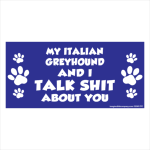 My Italian Greyhound And I Talk Shit About You 2.75" x 5.75" Rectangle Magnet