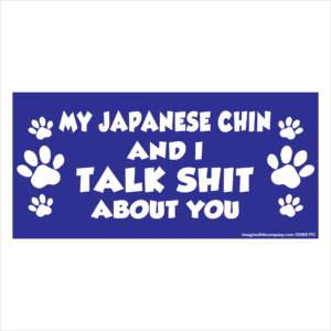 My Japanese Chin And I Talk Shit About You 2.75" x 5.75" Rectangle Magnet