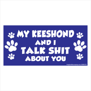 My Keeshond And I Talk Shit About You 2.75" x 5.75" Rectangle Magnet