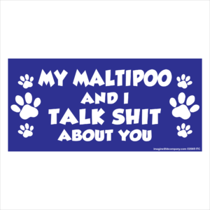 My Maltipoo And I Talk Shit About You 2.75" x 5.75" Rectangle Magnet