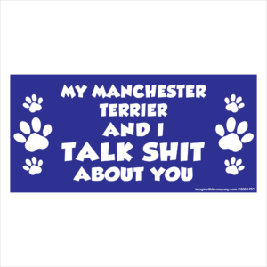 My Manchester Terrier And I Talk Shit About You 2.75" x 5.75" Rectangle Magnet