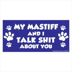 My Mastiff And I Talk Shit About You 2.75" x 5.75" Rectangle Magnet
