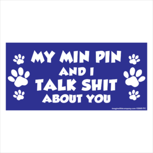 My Min Pin And I Talk Shit About You 2.75" x 5.75" Rectangle Magnet