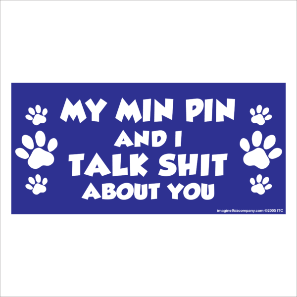 My Min Pin And I Talk Shit About You 2.75" x 5.75" Rectangle Magnet