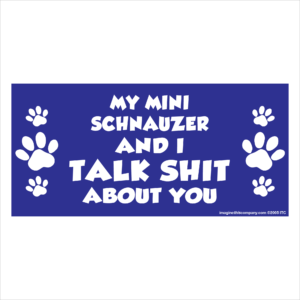 My Mini Schnauzer And I Talk Shit About You 2.75" x 5.75" Rectangle Magnet