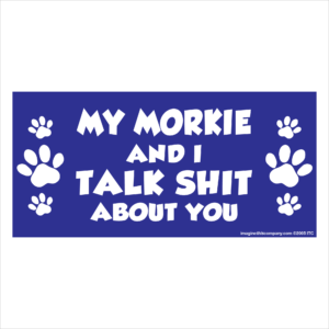 My Morkie And I Talk Shit About You 2.75" x 5.75" Rectangle Magnet