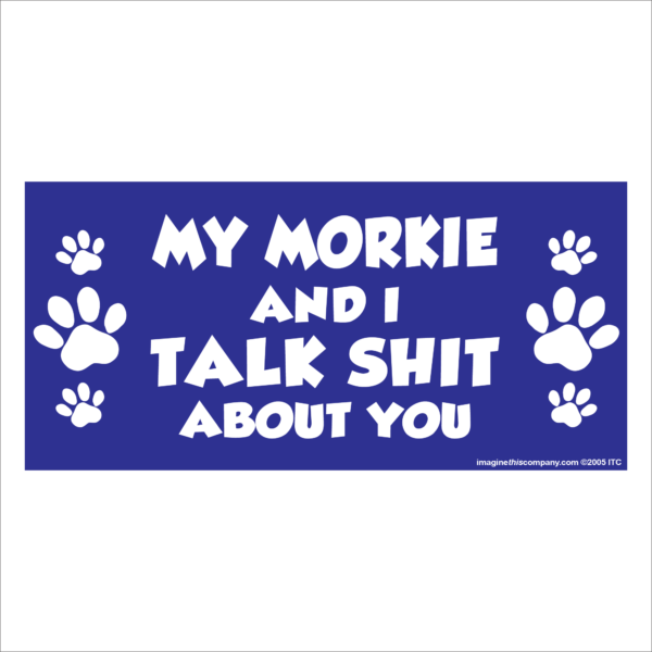 My Morkie And I Talk Shit About You 2.75" x 5.75" Rectangle Magnet