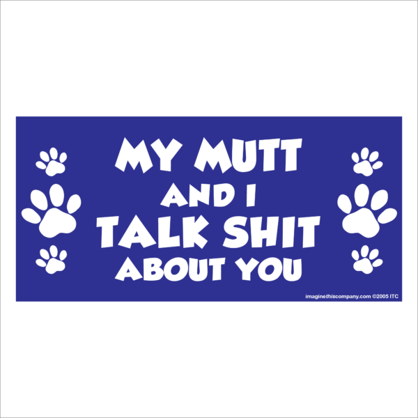 My Mutt And I Talk Shit About You 2.75" x 5.75" Rectangle Magnet