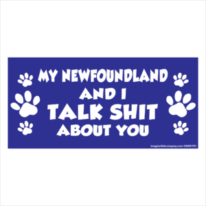 My Newfoundland And I Talk Shit About You 2.75" x 5.75" Rectangle Magnet