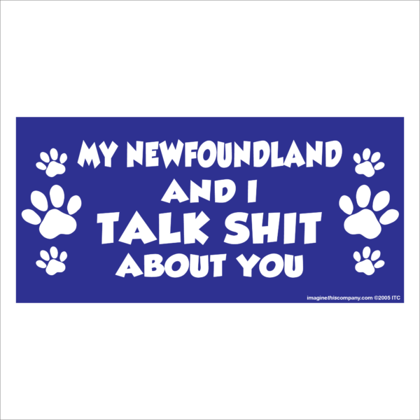 My Newfoundland And I Talk Shit About You 2.75" x 5.75" Rectangle Magnet